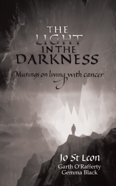 The Light in the Darkness - Musings on Living With Cancer