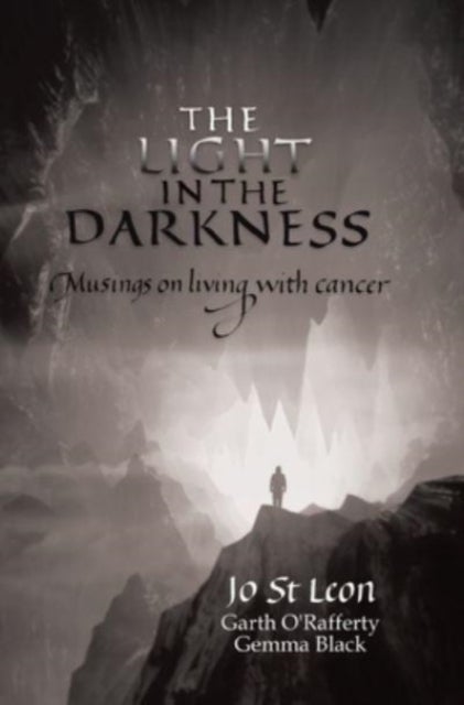 The Light in the Darkness - Musings on Living With Cancer