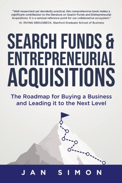 Search Funds & Entrepreneurial Acquisitions - The Roadmap for Buying a Business and Leading it to the Next Level