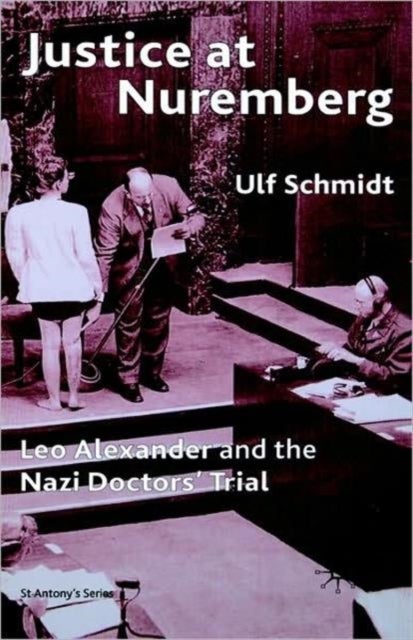 Justice at Nuremberg - Leo Alexander and the Nazi Doctors' Trial