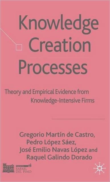 Knowledge Creation Processes - Theory and Empirical Evidence from Knowledge Intensive Firms