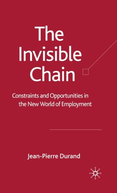 The Invisible Chain - Constraints and Opportunities in the New World of Employment