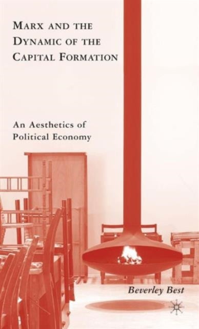Marx and the Dynamic of the Capital Formation - An Aesthetics of Political Economy