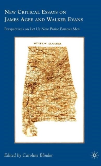 New Critical Essays on James Agee and Walker Evans - Perspectives on Let Us Now Praise Famous Men