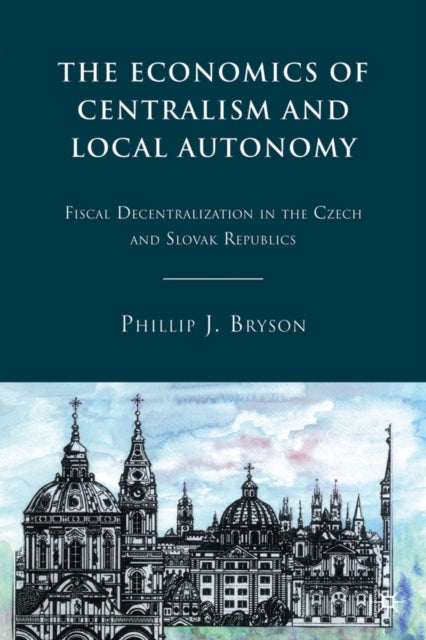 The Economics of Centralism and Local Autonomy - Fiscal Decentralization in the Czech and Slovak Republics