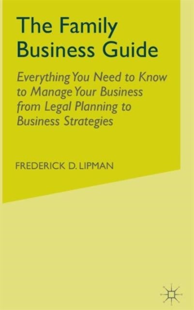 The Family Business Guide - Everything You Need to Know to Manage Your Business from Legal Planning to Business Strategies