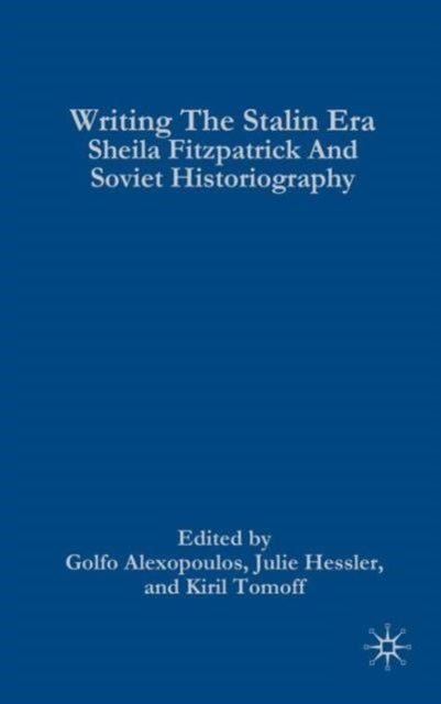 Writing the Stalin Era - Sheila Fitzpatrick and Soviet Historiography