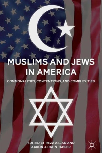 Muslims and Jews in America - Commonalities, Contentions, and Complexities