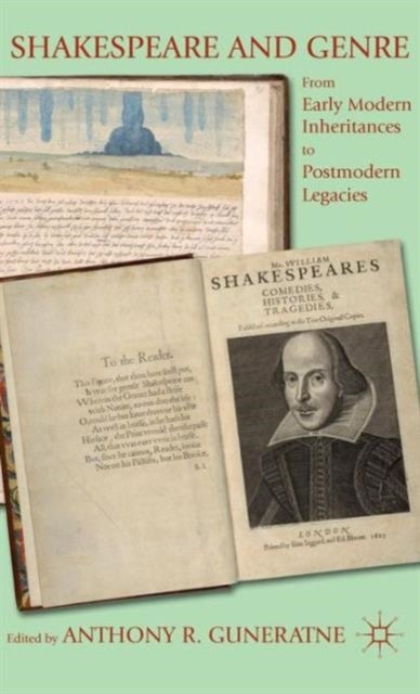 Shakespeare and Genre - From Early Modern Inheritances to Postmodern Legacies