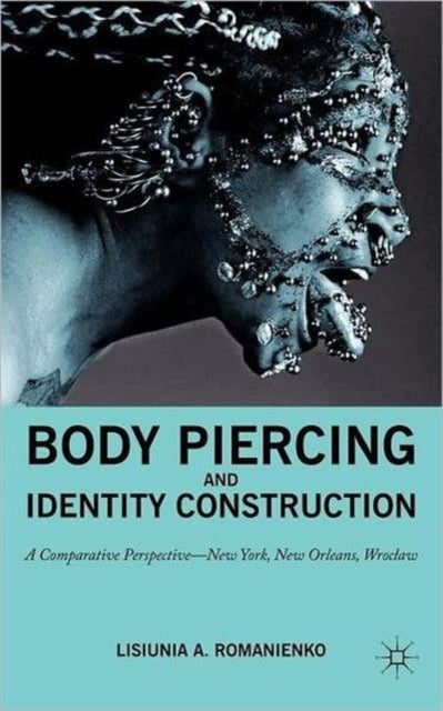Body Piercing and Identity Construction - A Comparative Perspective — New York, New Orleans, Wroc?aw