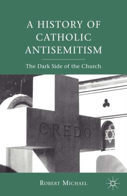 A History of Catholic Antisemitism - The Dark Side of the Church