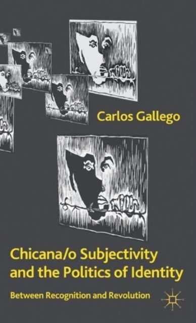 Chicana/o Subjectivity and the Politics of Identity - Between Recognition and Revolution