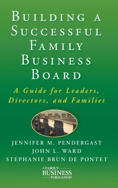 Building a Successful Family Business Board - A Guide for Leaders, Directors, and Families