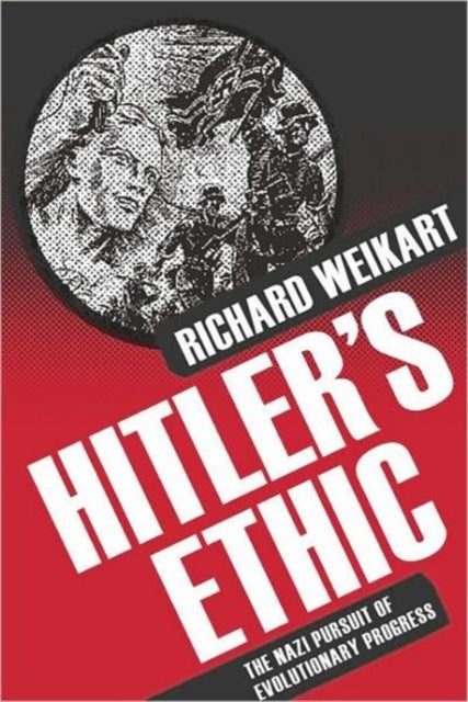 Hitler’s Ethic - The Nazi Pursuit of Evolutionary Progress