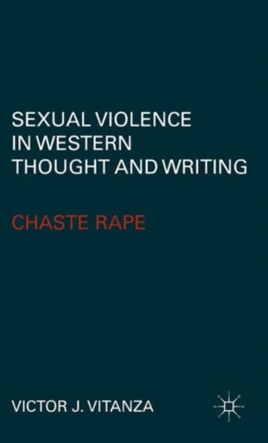 Sexual Violence in Western Thought and Writing - Chaste Rape