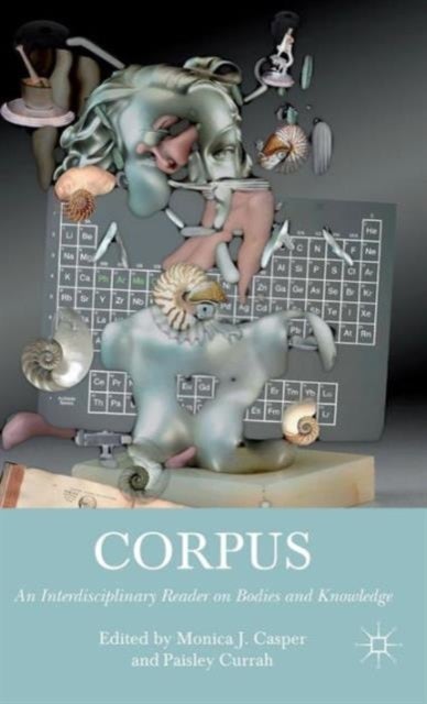 Corpus - An Interdisciplinary Reader on Bodies and Knowledge
