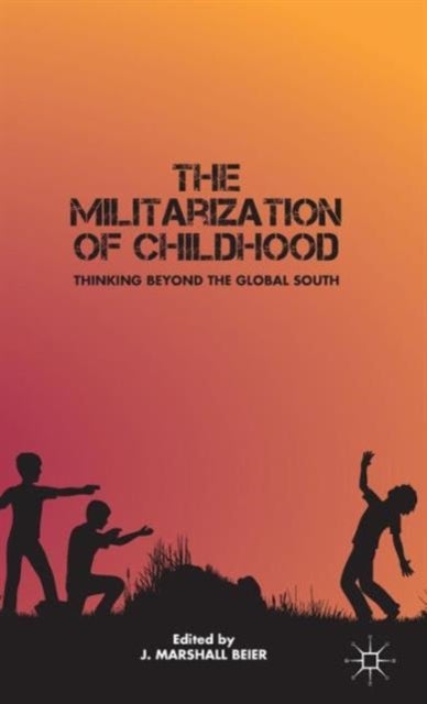 The Militarization of Childhood - Thinking Beyond the Global South