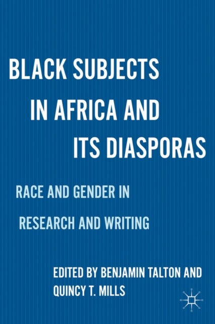 Black Subjects in Africa and Its Diasporas - Race and Gender in Research and Writing