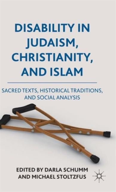Disability in Judaism, Christianity, and Islam - Sacred Texts, Historical Traditions, and Social Analysis