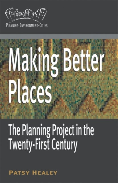 Making Better Places - The Planning Project in the Twenty-First Century