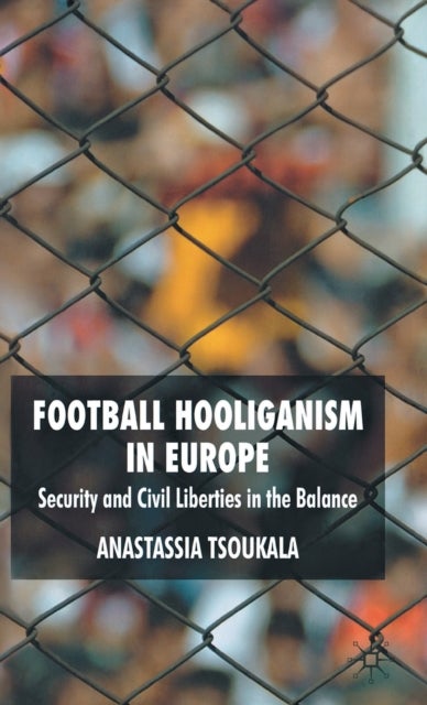 Football Hooliganism in Europe - Security and Civil Liberties in the Balance