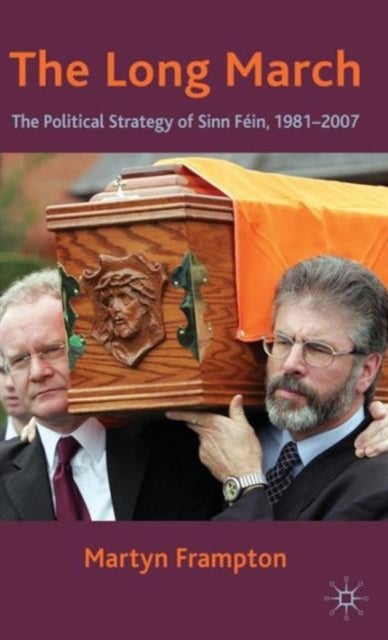 The Long March - The Political Strategy of Sinn Fein, 1981-2007
