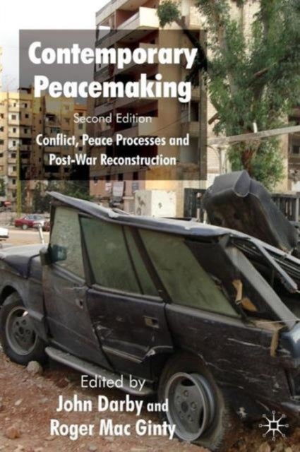 Contemporary Peacemaking - Conflict, Peace Processes and Post-war Reconstruction