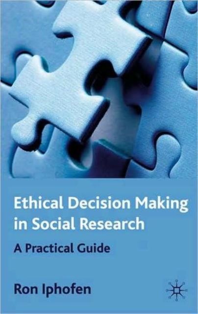 Ethical Decision Making in Social Research - A Practical Guide