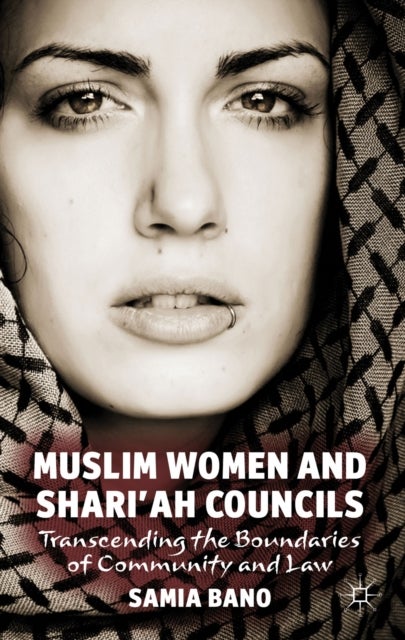 Muslim Women and Shari'ah Councils - Transcending the Boundaries of Community and Law