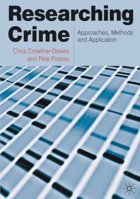 Researching Crime - Approaches, Methods and Application