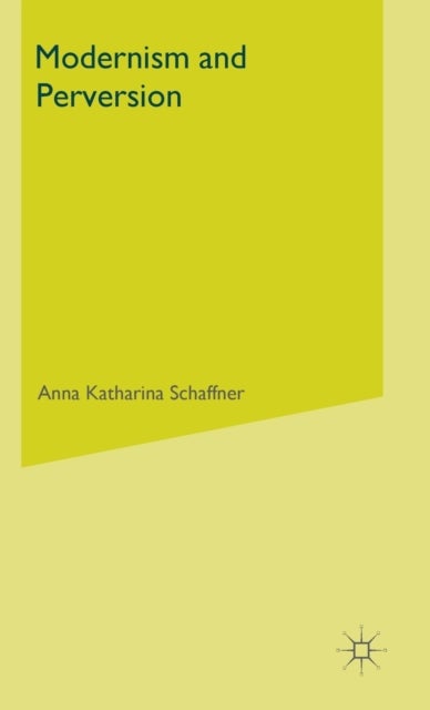 Modernism and Perversion - Sexual Deviance in Sexology and Literature, 1850-1930