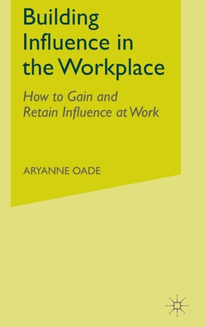 Building Influence in the Workplace - How to Gain and Retain Influence at Work