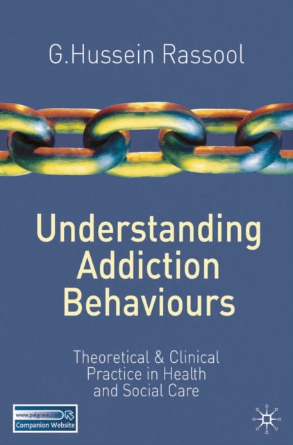 Understanding Addiction Behaviours - Theoretical and Clinical Practice in Health and Social Care