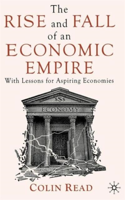The Rise and Fall of an Economic Empire - With Lessons for Aspiring Economies