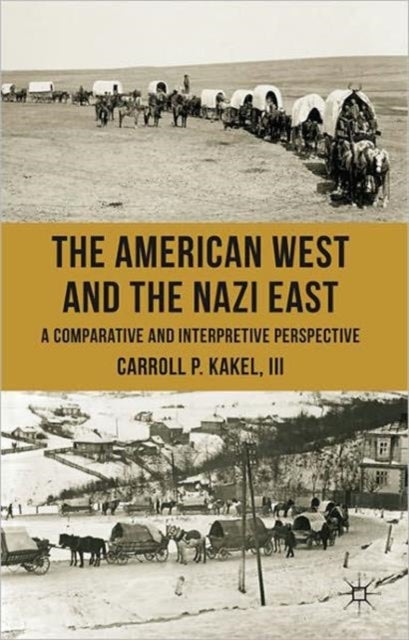 The American West and the Nazi East - A Comparative and Interpretive Perspective