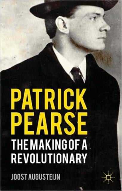 Patrick Pearse - The Making of a Revolutionary