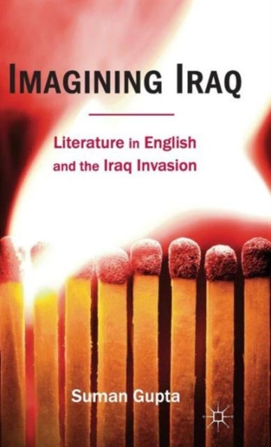 Imagining Iraq - Literature in English and the Iraq Invasion
