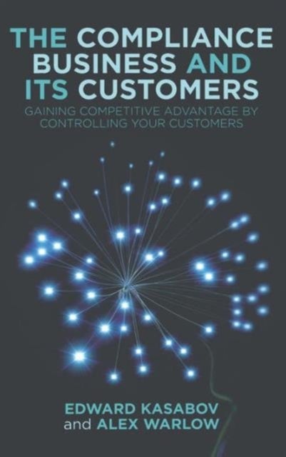 The Compliance Business and Its Customers - Gaining Competitive Advantage by Controlling Your Customers