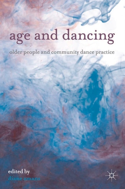 Age and Dancing - Older People and Community Dance Practice
