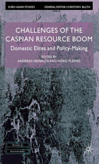 Challenges of the Caspian Resource Boom - Domestic Elites and Policy-making
