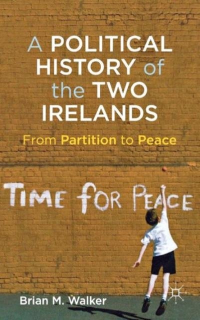 A Political History of the Two Irelands - From Partition to Peace