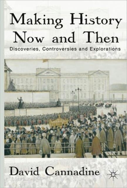 Making History Now and Then - Discoveries, Controversies and Explorations