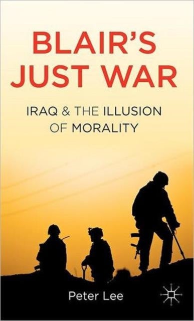 Blair's Just War - Iraq and the Illusion of Morality