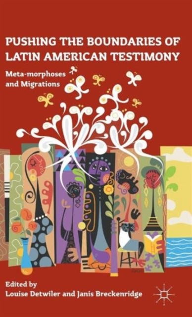 Pushing the Boundaries of Latin American Testimony - Meta-morphoses and Migrations