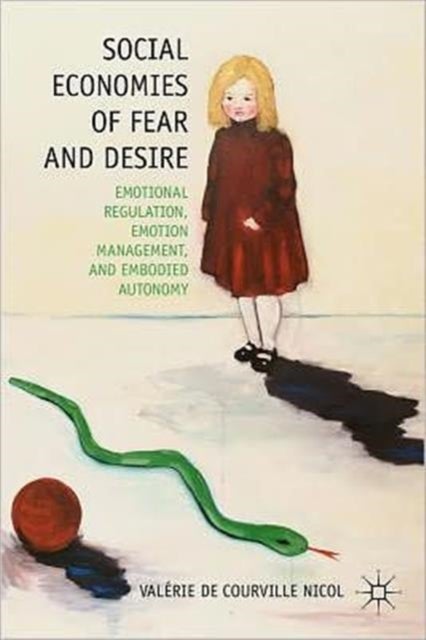 Social Economies of Fear and Desire - Emotional Regulation, Emotion Management, and Embodied Autonomy
