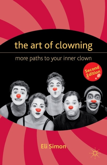 The Art of Clowning - More Paths to Your Inner Clown