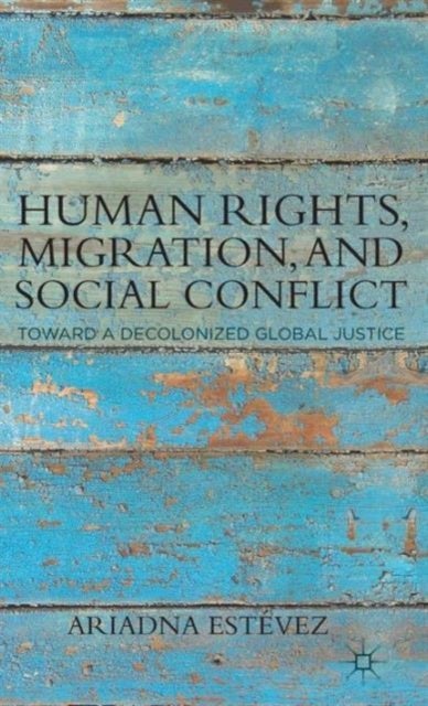 Human Rights, Migration, and Social Conflict - Towards a Decolonized Global Justice
