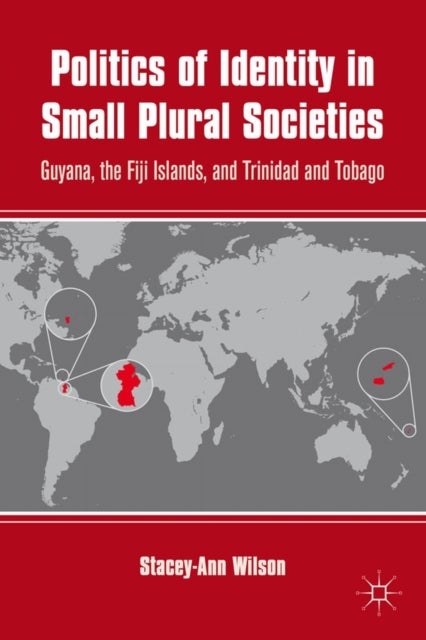 Politics of Identity in Small Plural Societies - Guyana, the Fiji Islands, and Trinidad and Tobago