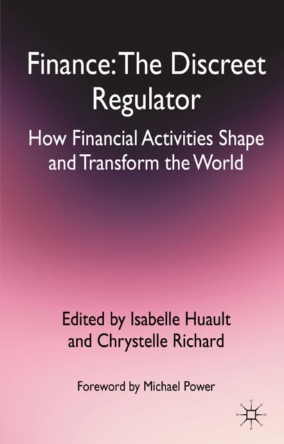 Finance: The Discreet Regulator - How Financial Activities Shape and Transform the World