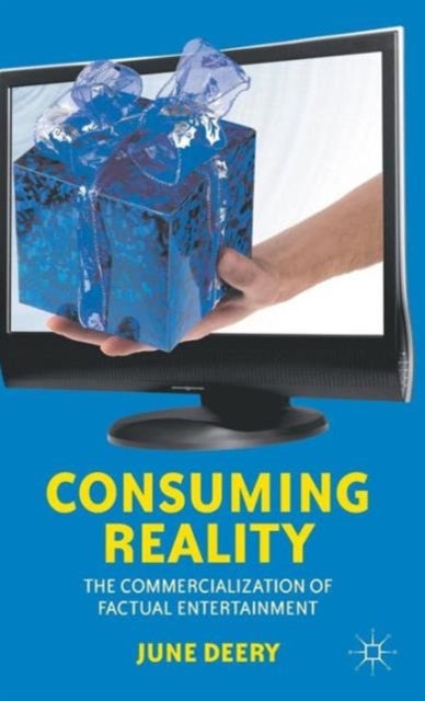 Consuming Reality - The Commercialization of Factual Entertainment